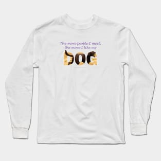 The more people I meet the more I like my dog - chocolate labrador oil painting word art Long Sleeve T-Shirt